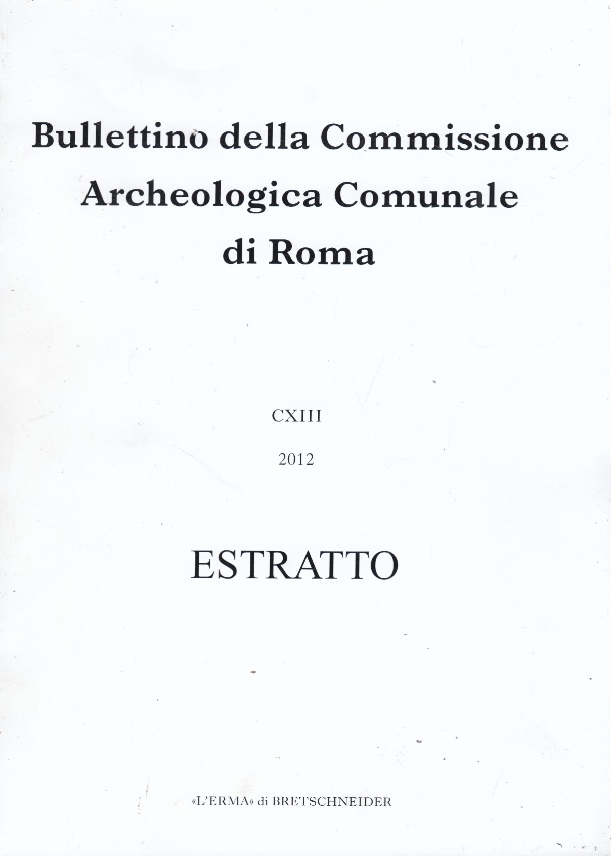 Bullettino della Commissione Archeologica Comunale di Roma CXIII 2012 Estratto. …