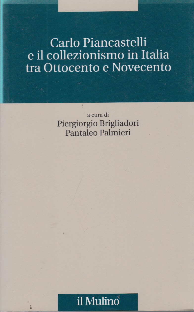 Carlo Piancastelli e il collezionismo in Italia tra Ottocento e …