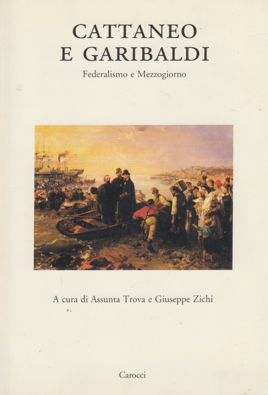 Cattaneo e Garibaldi. Federalismo e Mezzogiorno