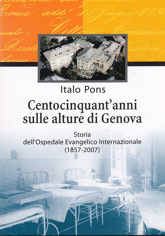Centocinquant'anni sulle alture di Genova. Storia dell'Ospedale Evangelico Internazionale 1857-2007