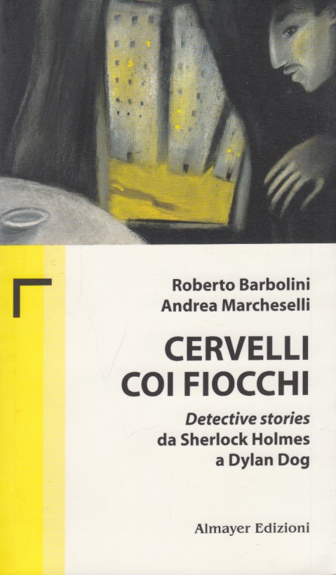 Cervelli coi fiocchi. Detective stories da Sherlock Holmes a Dylan …