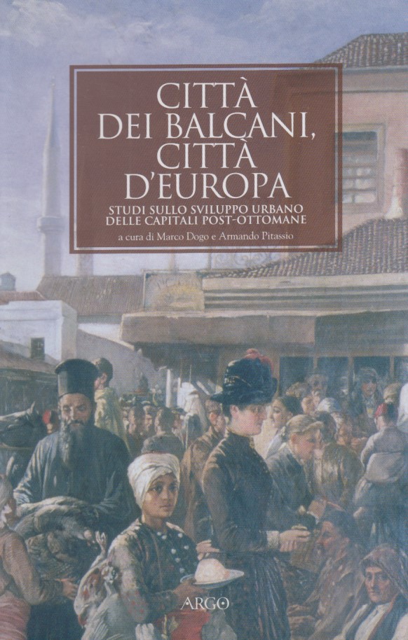 Citt dei Balcani, citt d'Europa. Studi sullo sviluppo urbano delle …