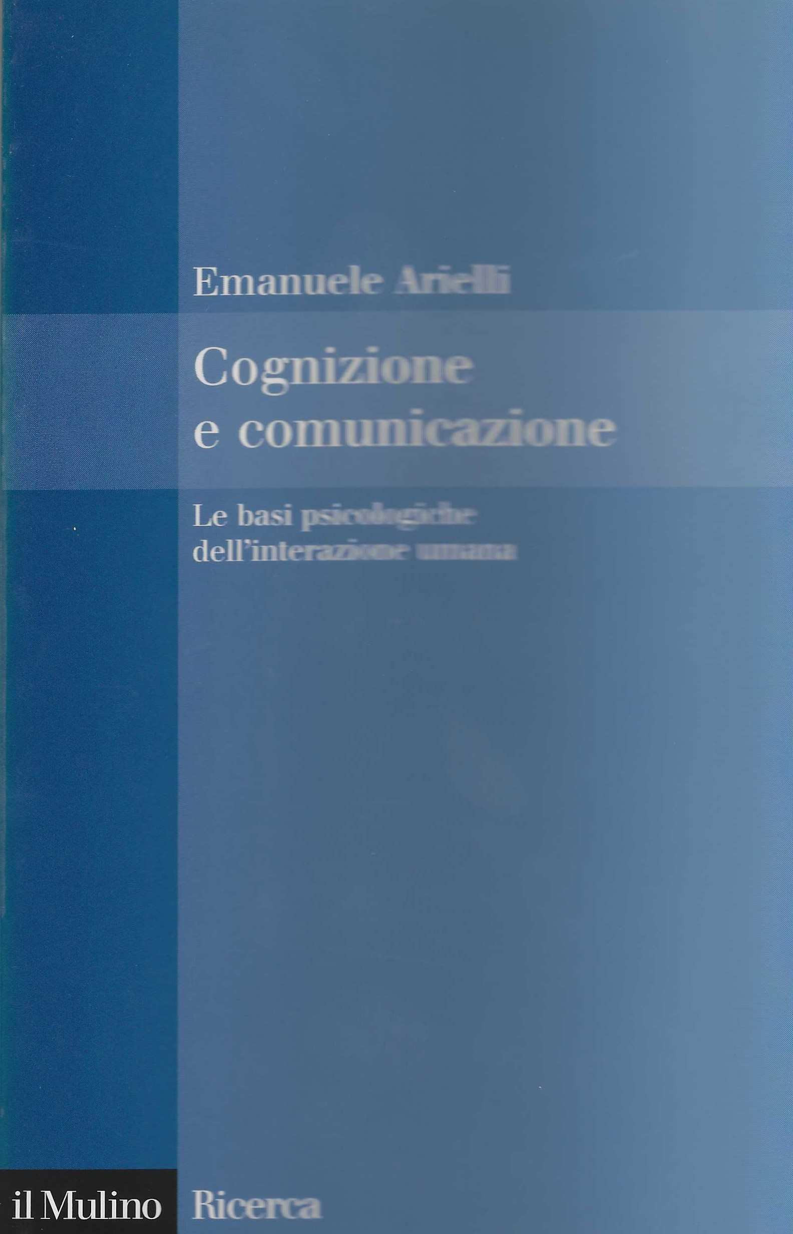 Cognizione e comunicazione. Le basi psicologiche dell'interazione umana
