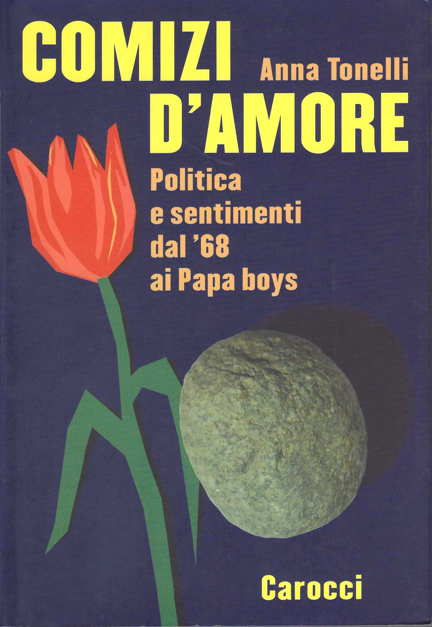 Comizi d'amore. Politica e sentimenti dal '68 ai Papa boys