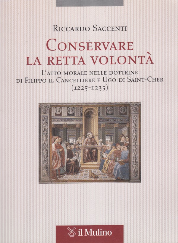Conservare la retta volont. L'atto morale nelle dottrine di Filippo …