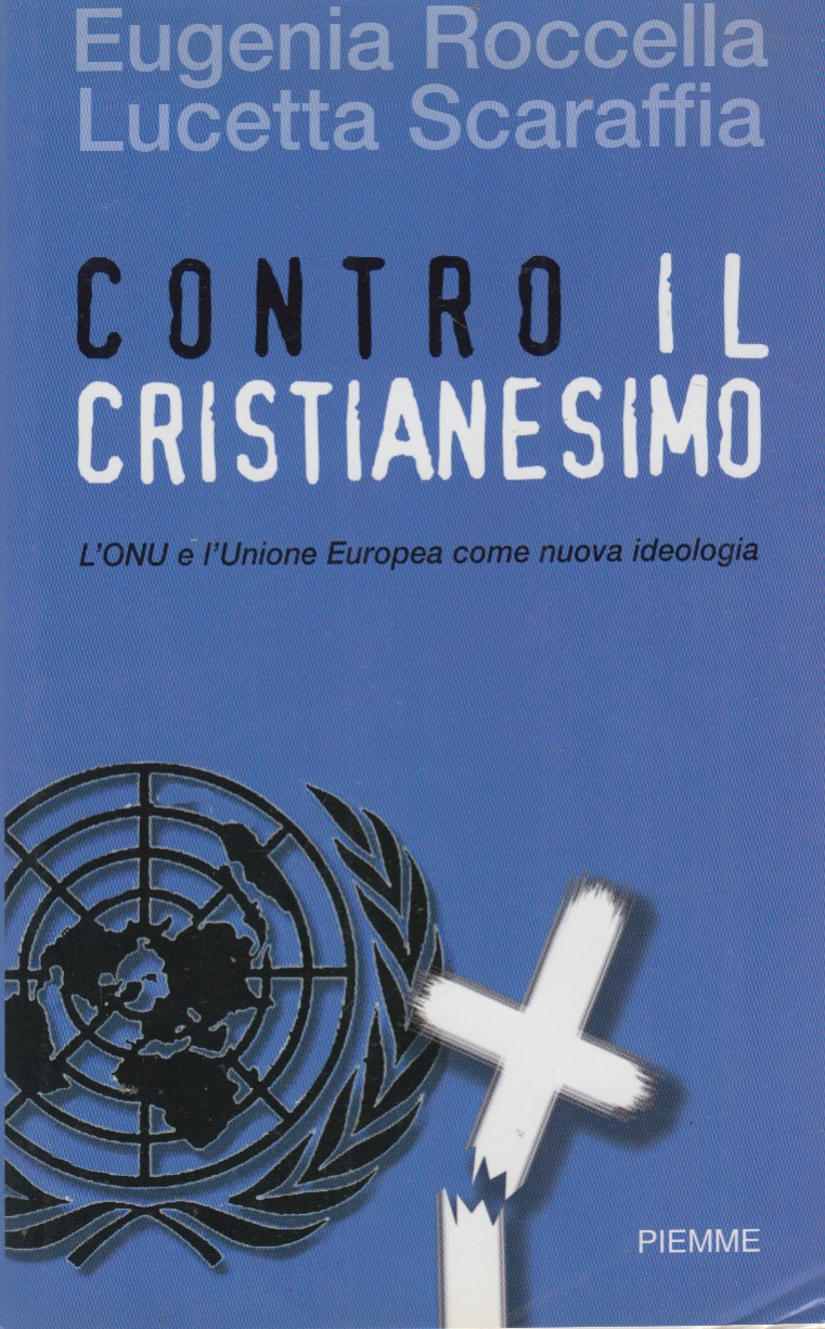 Contro il cristianesimo. L'ONU e l'Unione Europea come nuova tecnologia