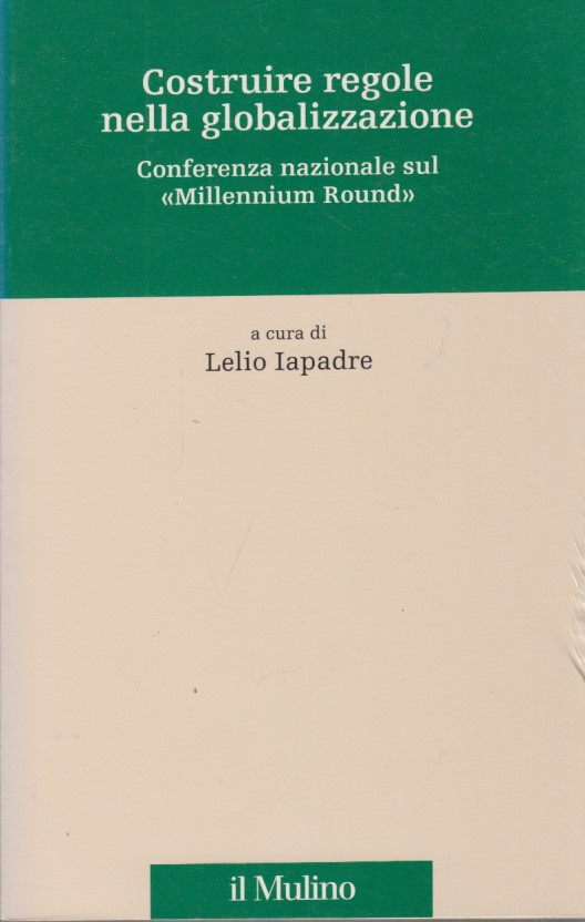 Costruire regole nella globalizzazione. Conferenza nazionale sul 'Millennium round'