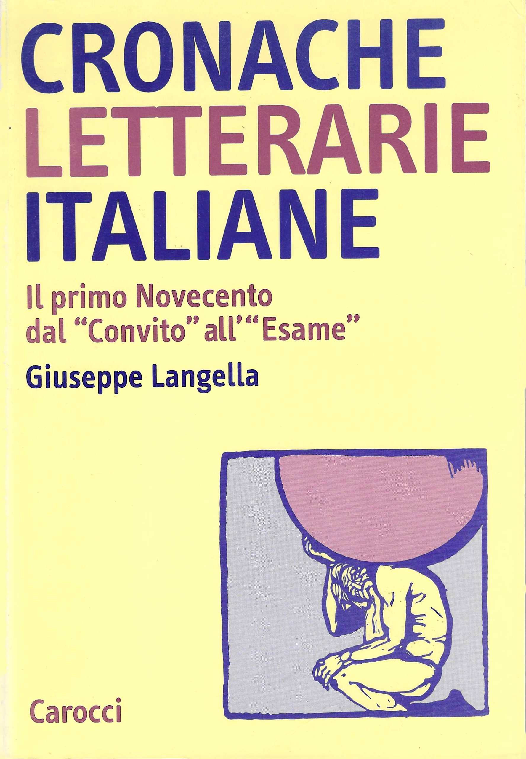 Cronache letterarie italiane. Il primo Novecento dal «Convito» all'«Esame» (1895-1925)