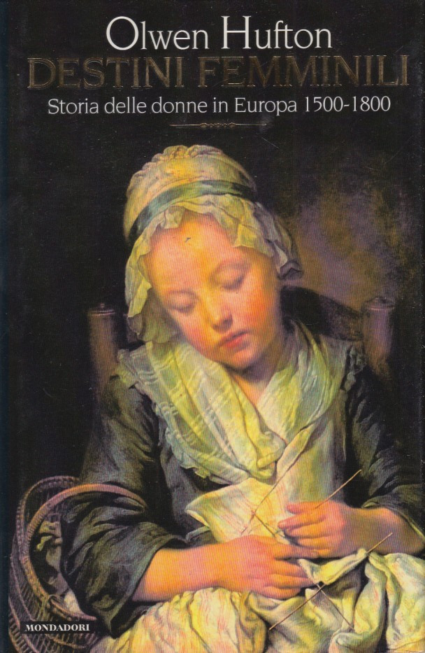 Destini Femminili. Storia delle donne in Europa 1500-1800