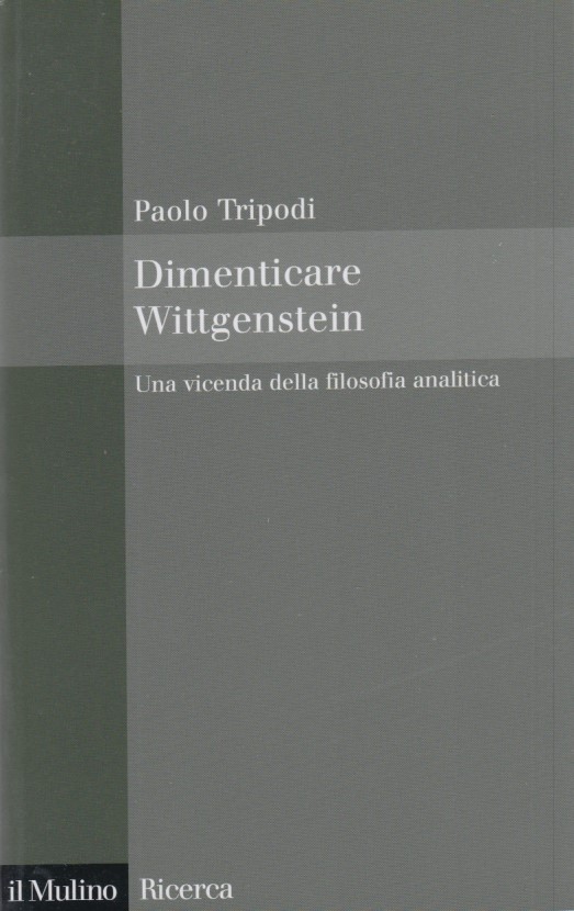 Dimenticare Wittgenstein. Una vicenda della filosofia analitica