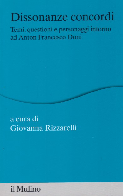 Dissonanze concordi. Temi, questioni e personaggi intorno ad Anton Francesco …