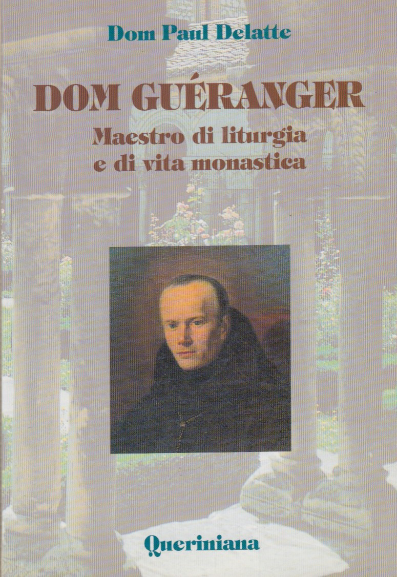 Dom Gueranger. Maestro di liturgia e di vita monastica