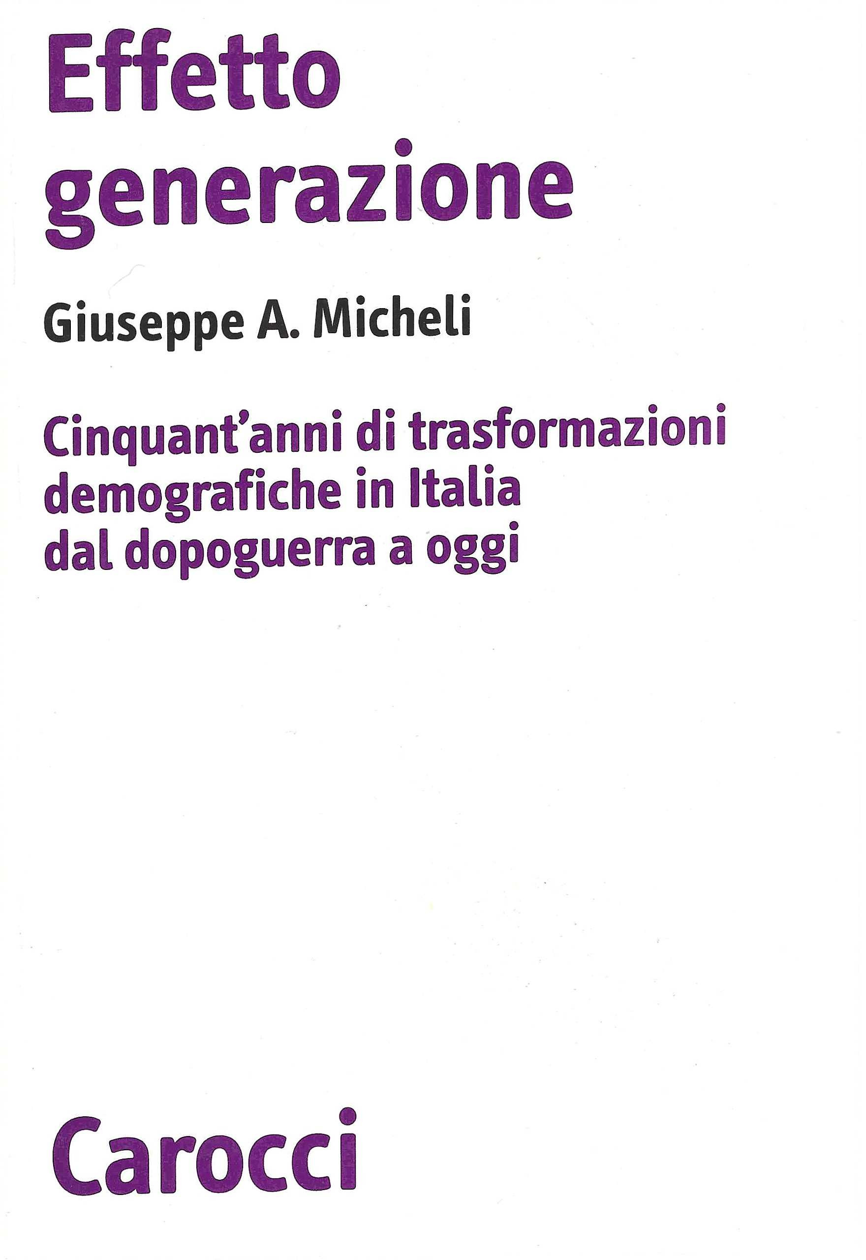 Effetto generazione. Cinquant'anni di trasformazioni demografiche in Italia dal dopoguerra …