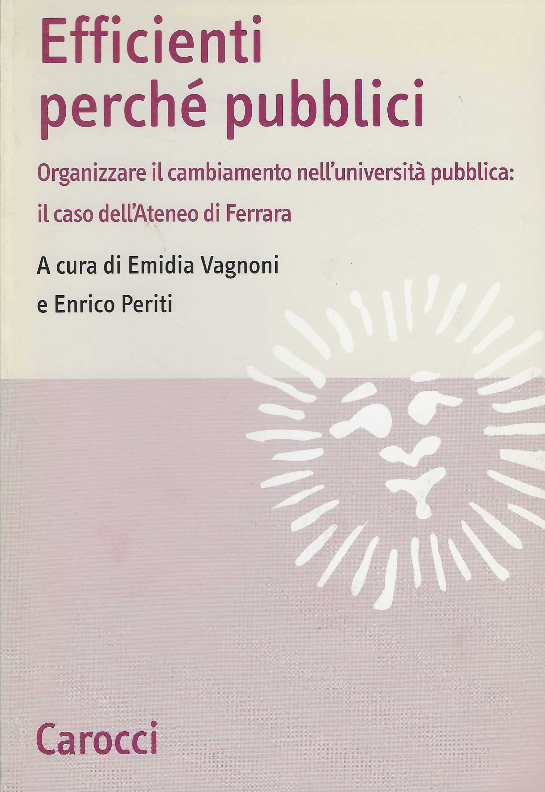 Efficienti perché pubblici. Organizzare il cambiamento nell'università pubblica: il caso …