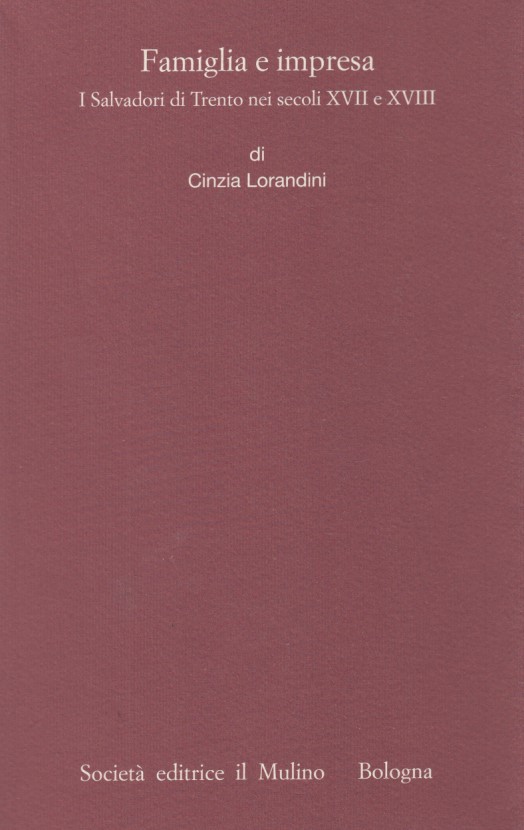 Famiglia e impresa. I Salvadori di Trento nei secoli XVII …