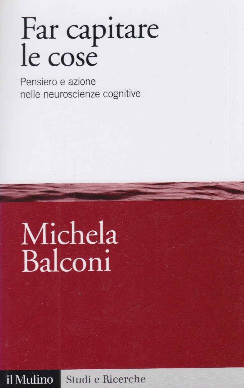 Far capitare le cose: Pensiero e azione nelle neuroscienze cognitive