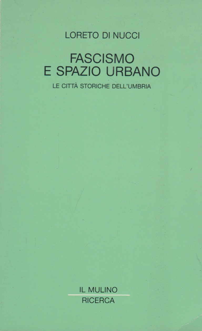 Fascismo e spazio urbano. Le città storiche dell'Umbria