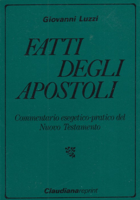 Fatti degli apostoli. Commentario esegetico-pratico del Nuovo Testamento