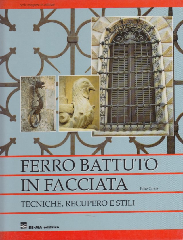 Ferro battuto in facciata. Tecniche, recupero e stili