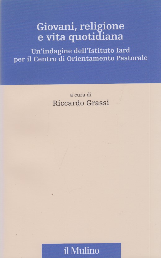 Giovani, religione e vita quotidiana. Un'indagine dell'Istituto Iard per il …