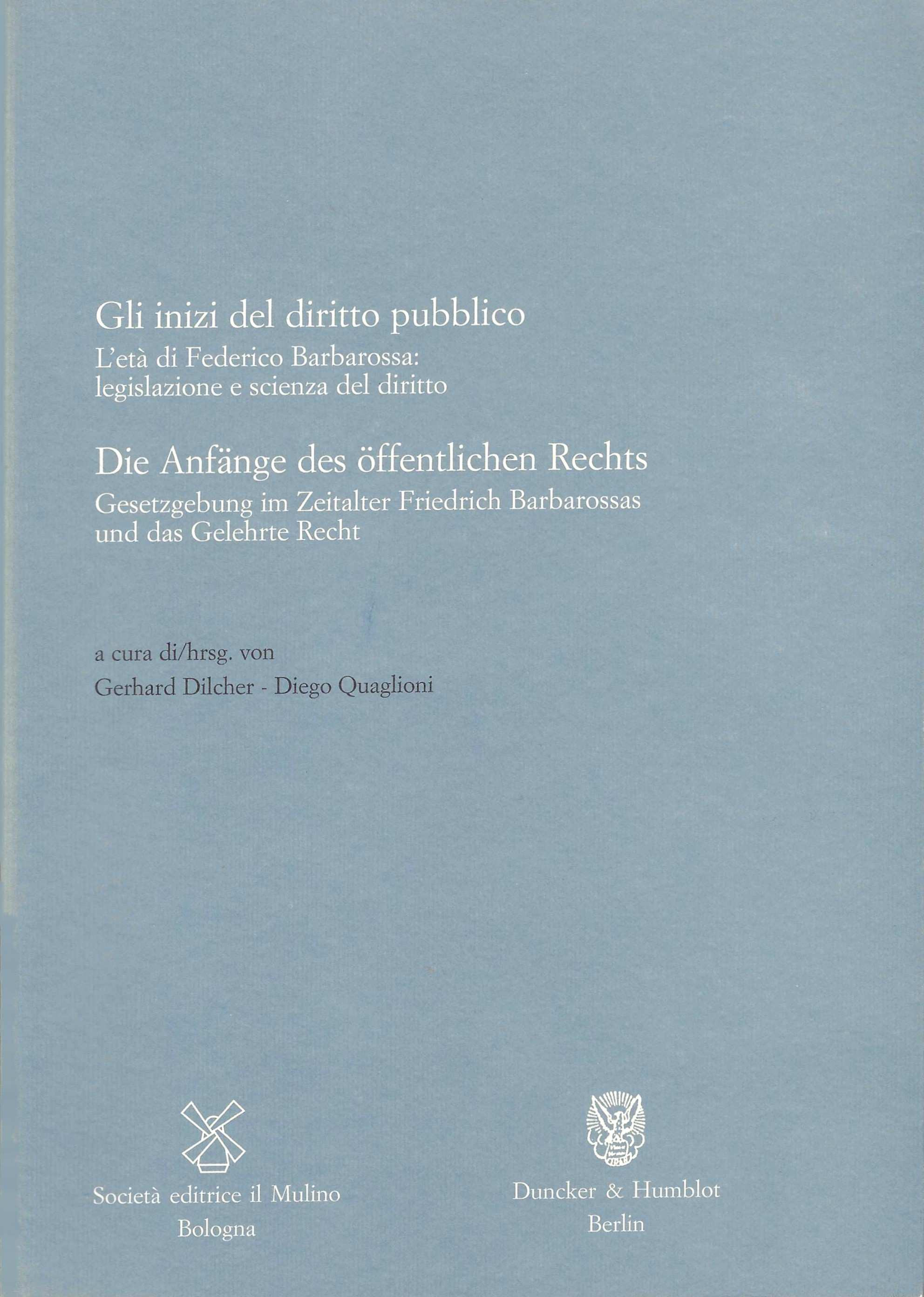 Gli inizi del diritto pubblico. L'età di Federico Barbarossa: legislazione …
