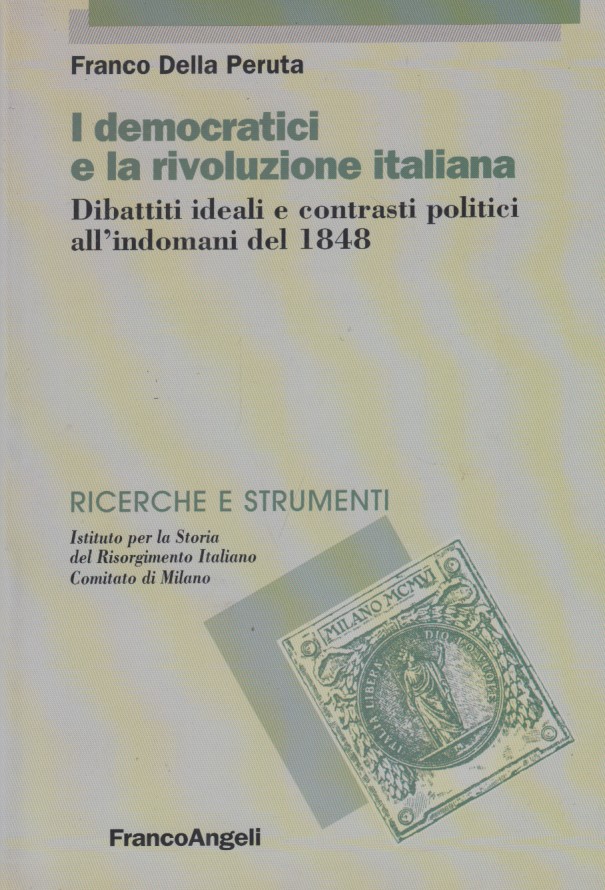 I democratici e la rivoluzione italiana. Dibattiti ideali e contrasti …