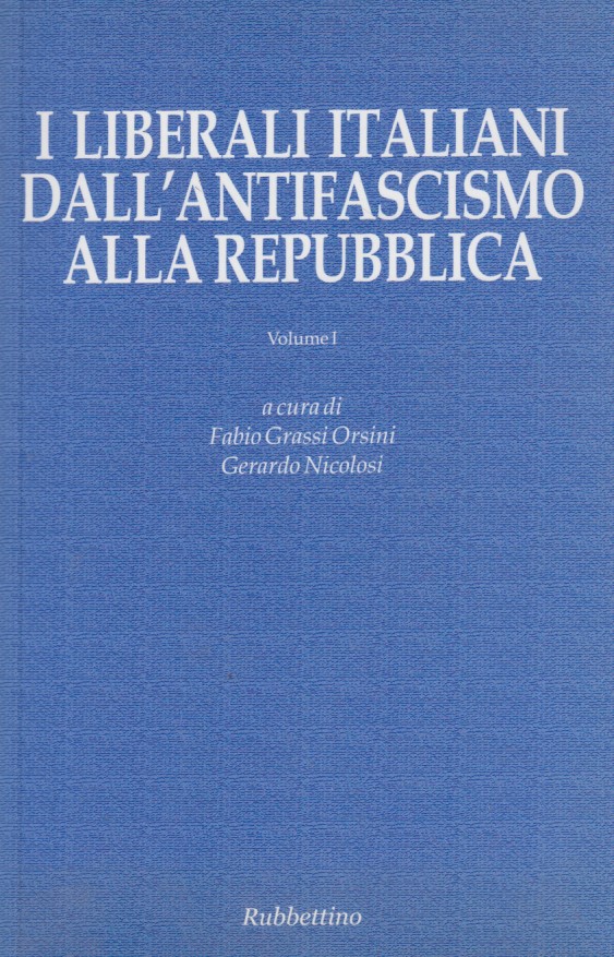 I liberali italiani dall'antifascismo alla Repubblica. Volume I