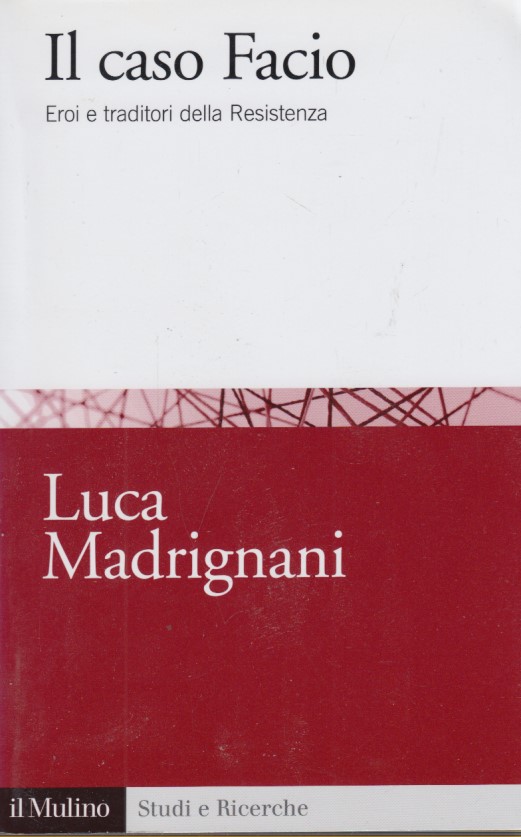 Il caso Facio. Eroi e traditori della Resistenza
