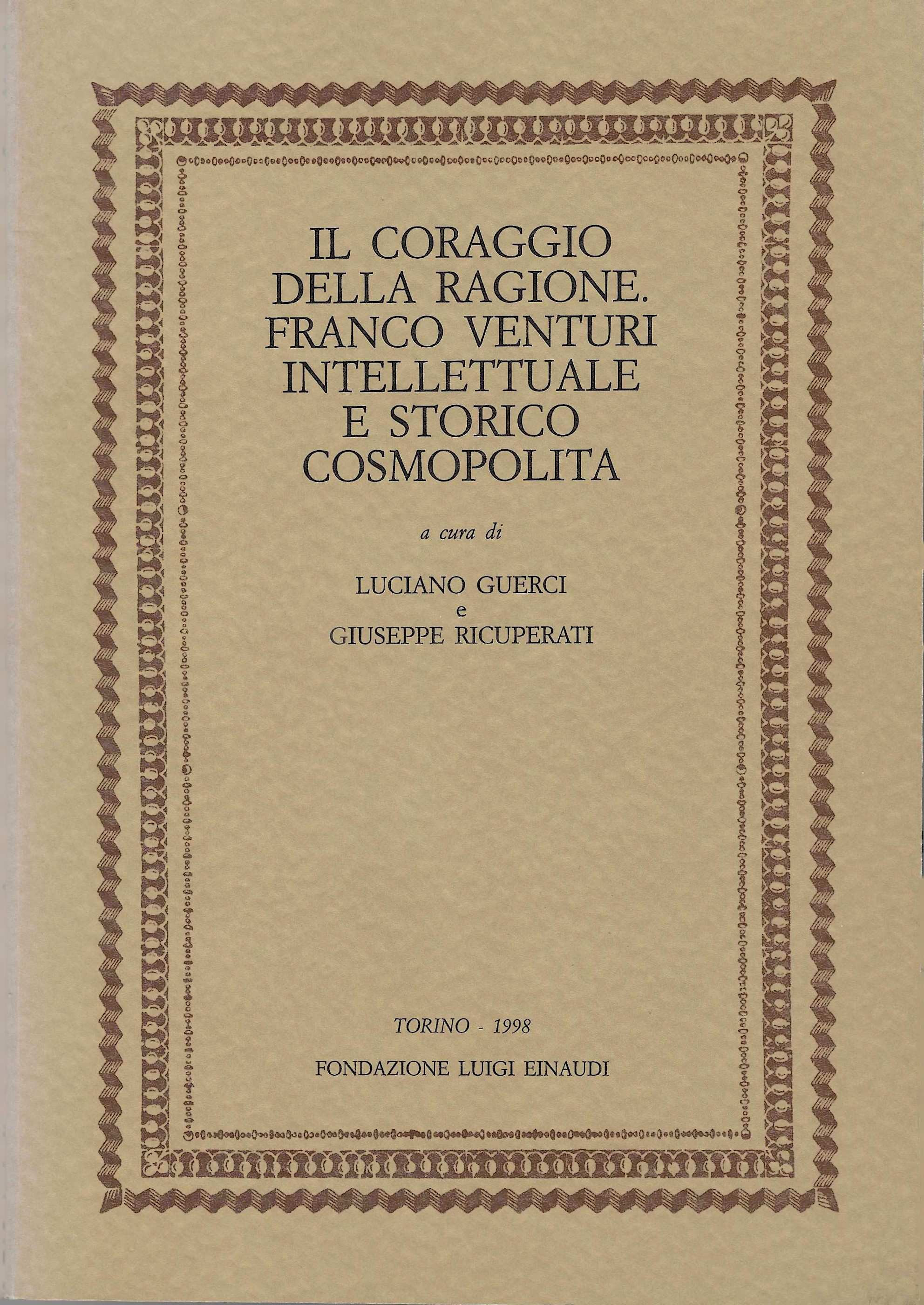 Il coraggio della ragione. Franco Venturi intellettuale e storico cosmopolita