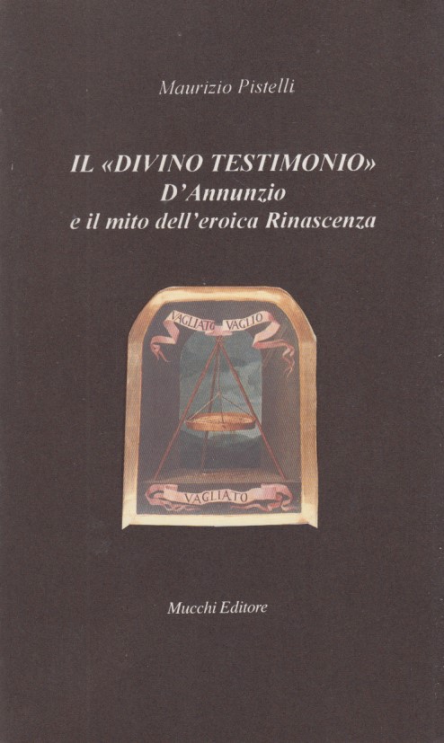 Il divino testimonio. D'Annunzio e il mito dell'eroica Rinascenza