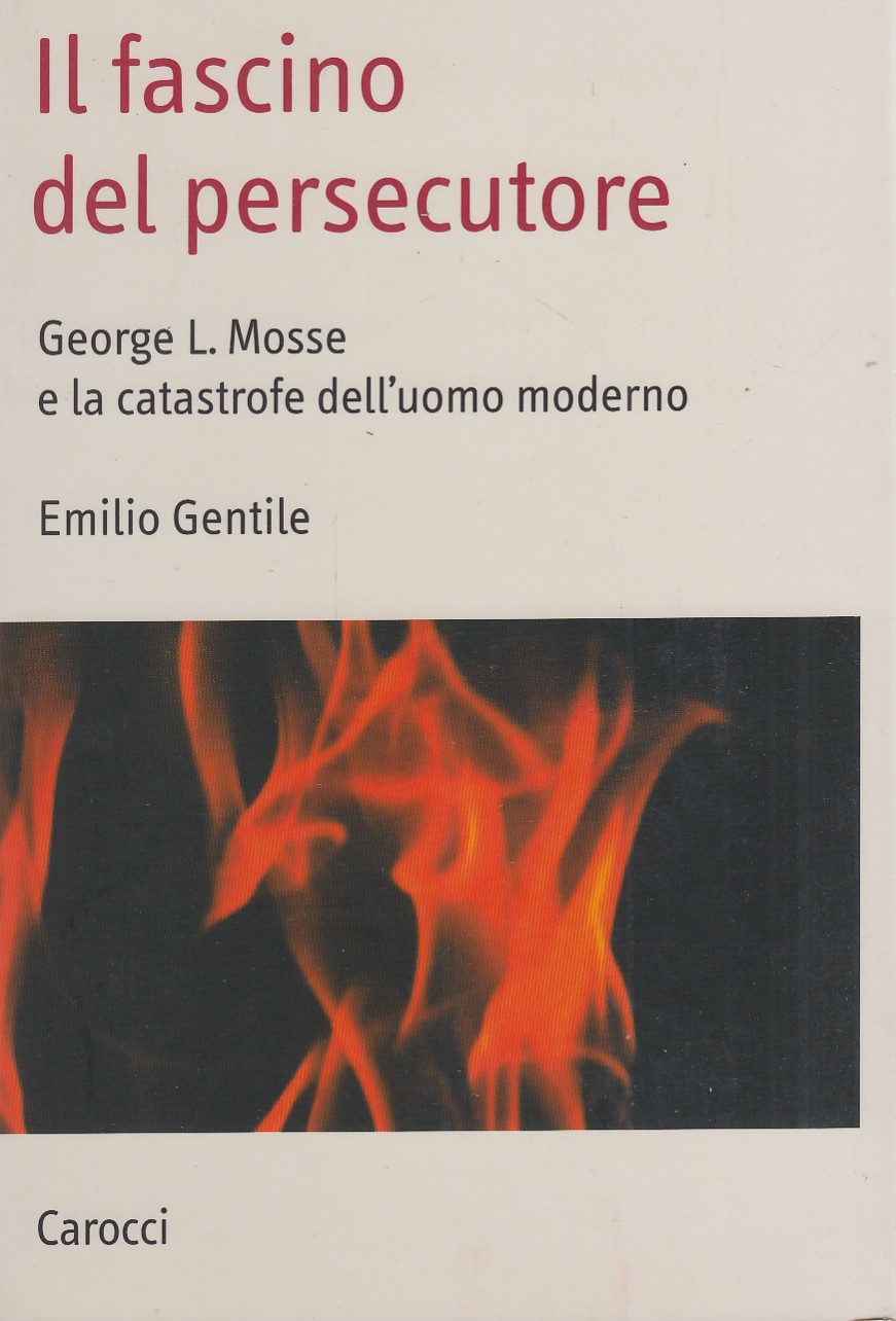 Il fascino del persecutore. George L. Mosse e la catastrofe …