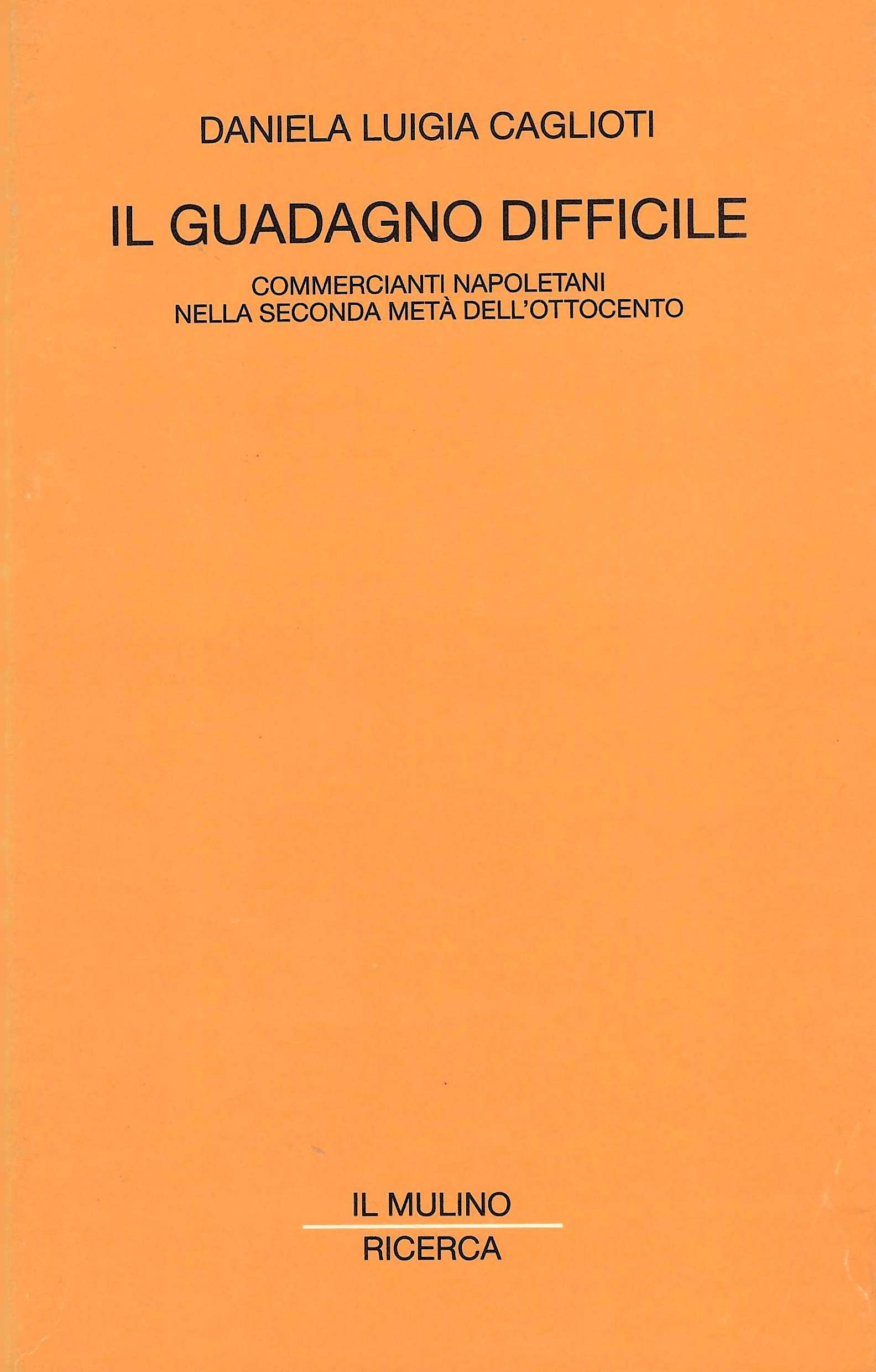 Il guadagno difficile. Commercianti napoletani nella seconda metà dell'Ottocento