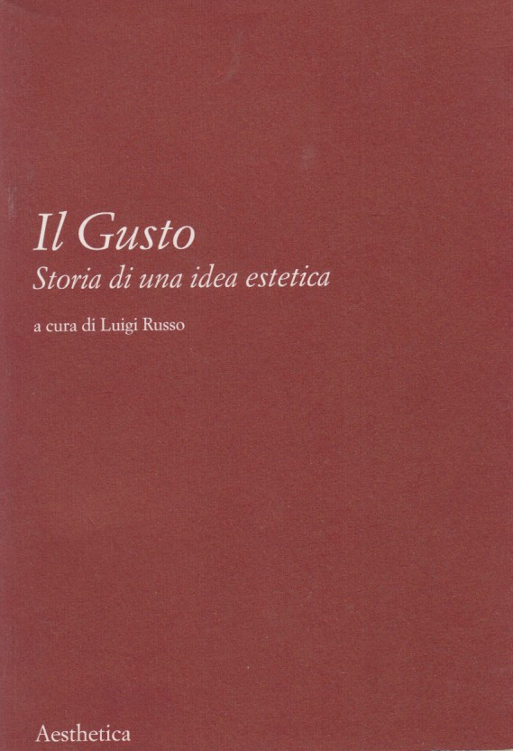Il Gusto. Storia di una idea estetica