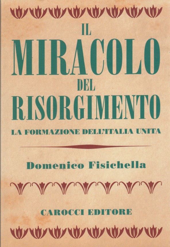 Il miracolo del risorgimento la formazione dell'Italia Unita