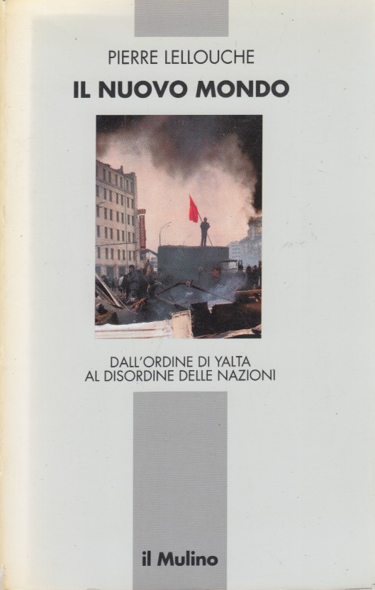 Il nuovo mondo. Dall'ordine di Yalta al disordine delle nazioni