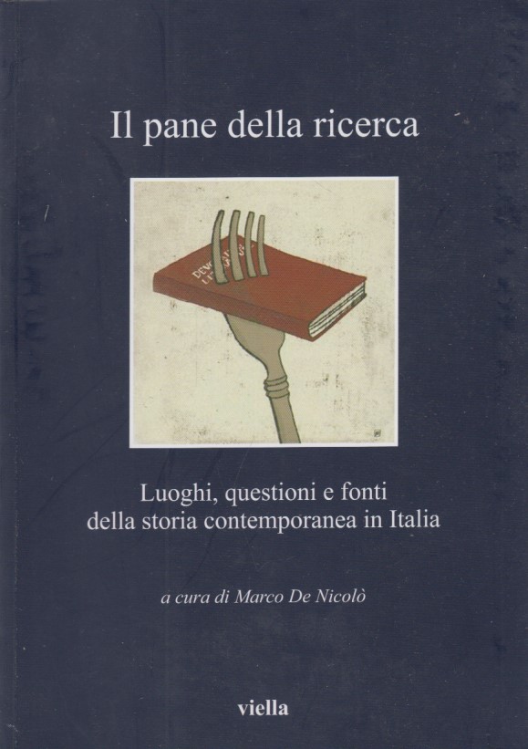 Il pane della ricerca. Luoghi, questioni e fonti della storia …