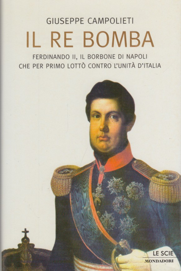 Il Re Bomba. Ferdinando II, il borbone di Napoli che …