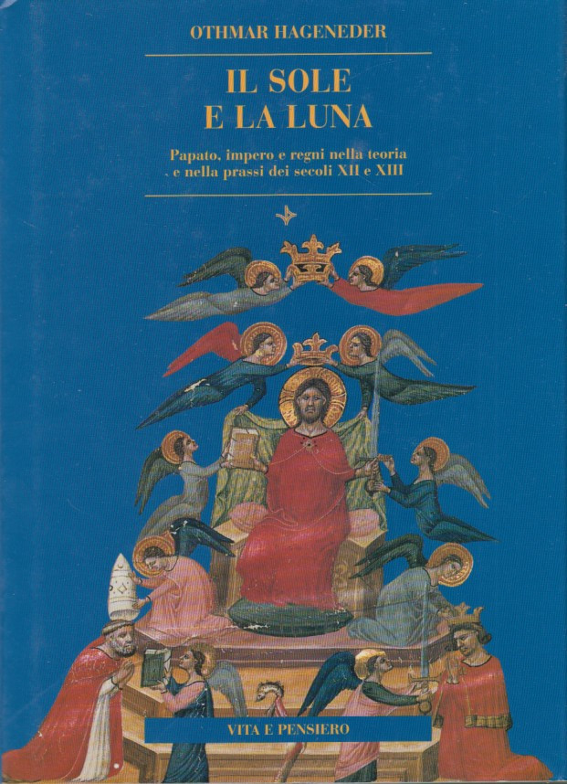 Il sole e la luna. Papato, impero e regni nella …