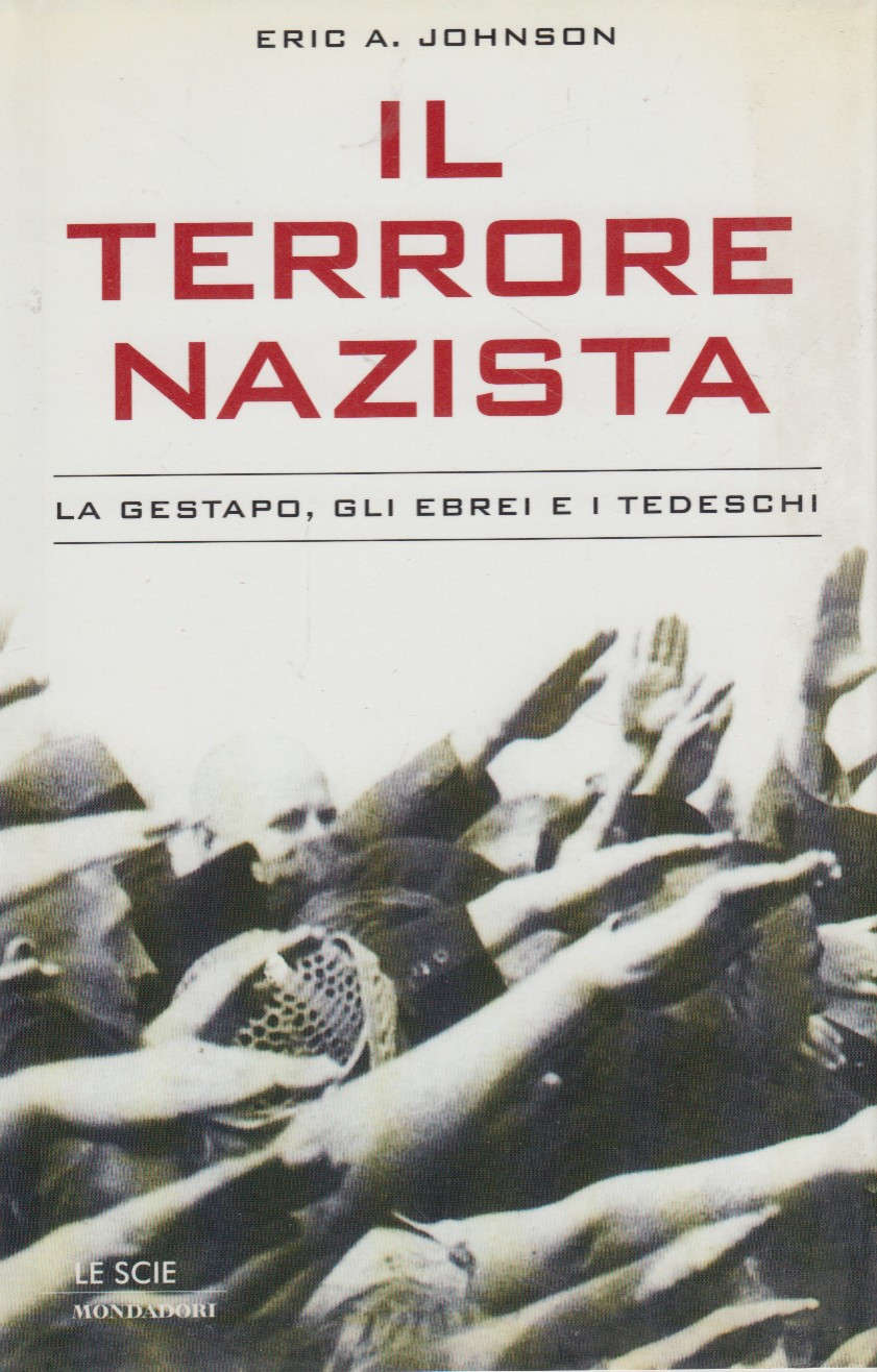 Il terrore nazista. La gestapo, gli ebrei, i tedeschi
