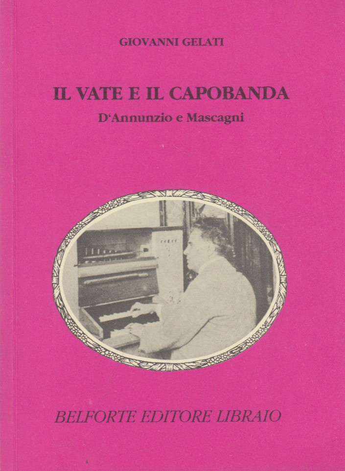 Il vate e il capobanda. D'Annunzio e Mascagni