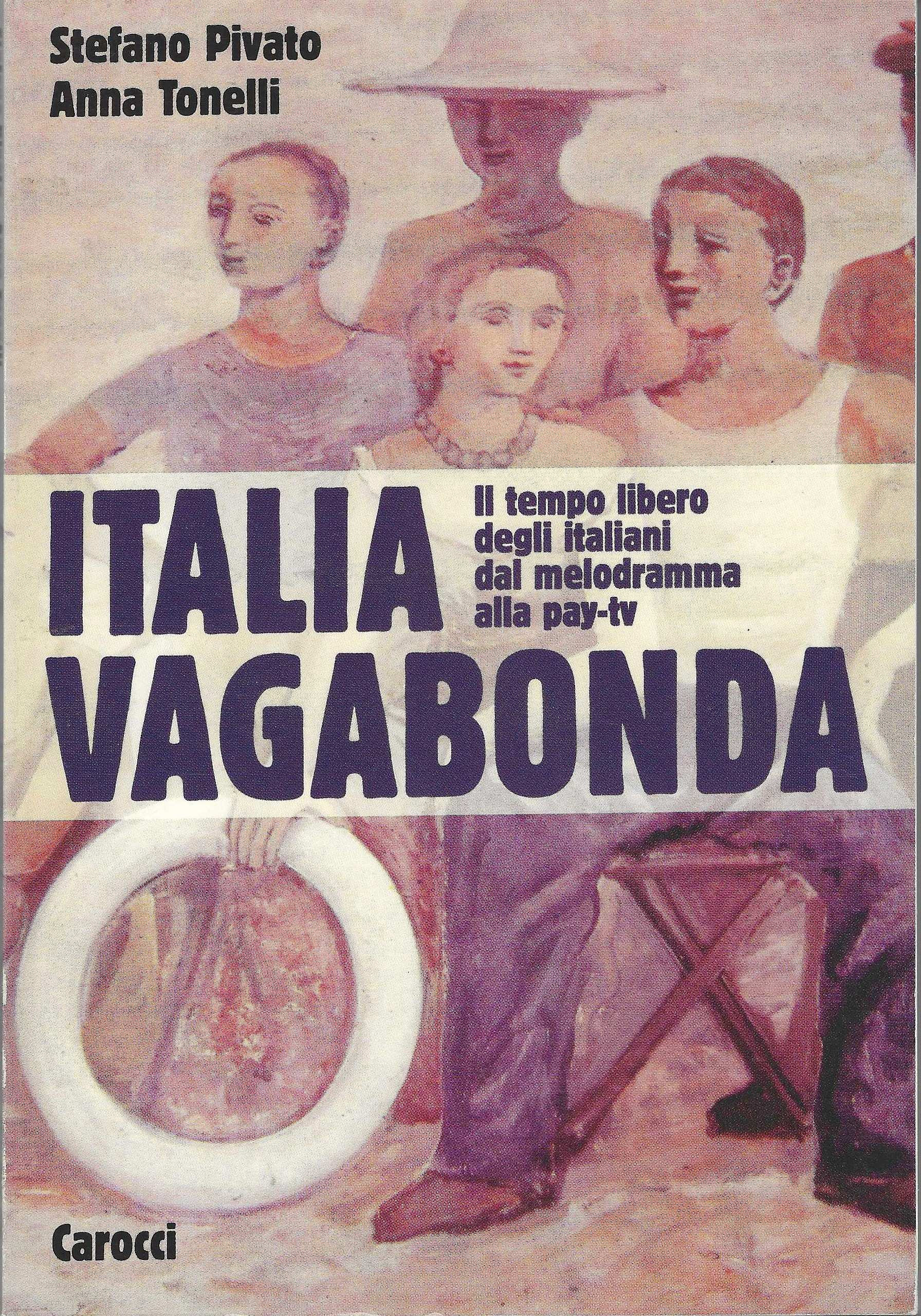Italia vagabonda. Il tempo libero degli italiani dal melodramma alla …