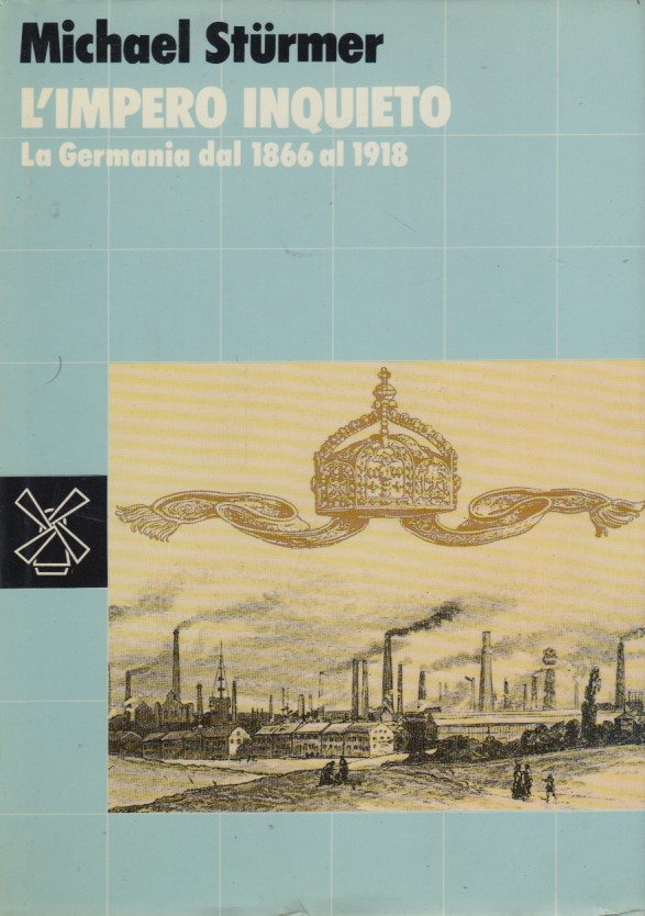 L'impero inquieto. La Germania dal 1866 al 1918