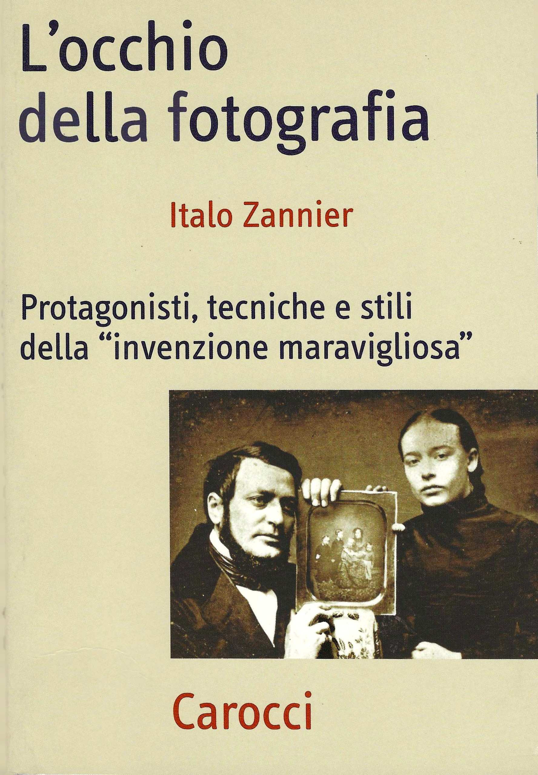 L'occhio della fotografia. Protagonisti, tecniche e stili della Invenzione maravigliosa