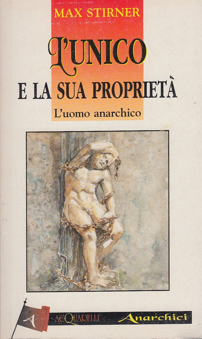 L'unico e la sua propriet. L'uomo anarchico
