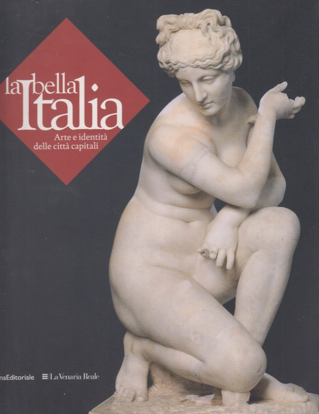 La bella Italia. Arte e identità della città capitali
