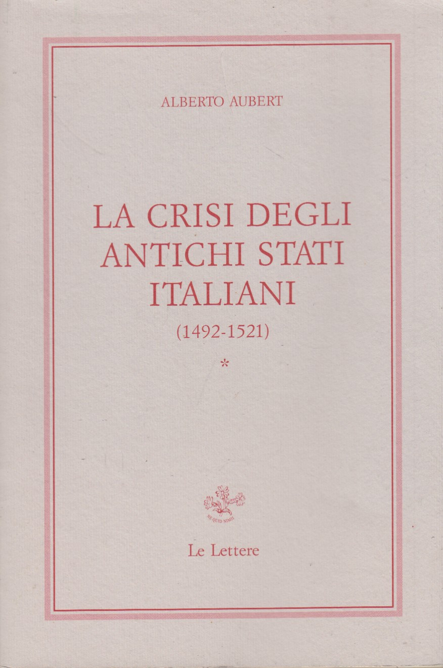 La crisi degli antichi stati italiani 1492-1521. Vol. 1
