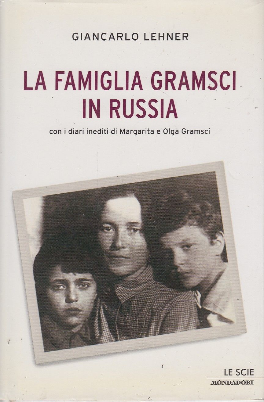 La famiglia Gramsci in Russia con i diari inediti di …
