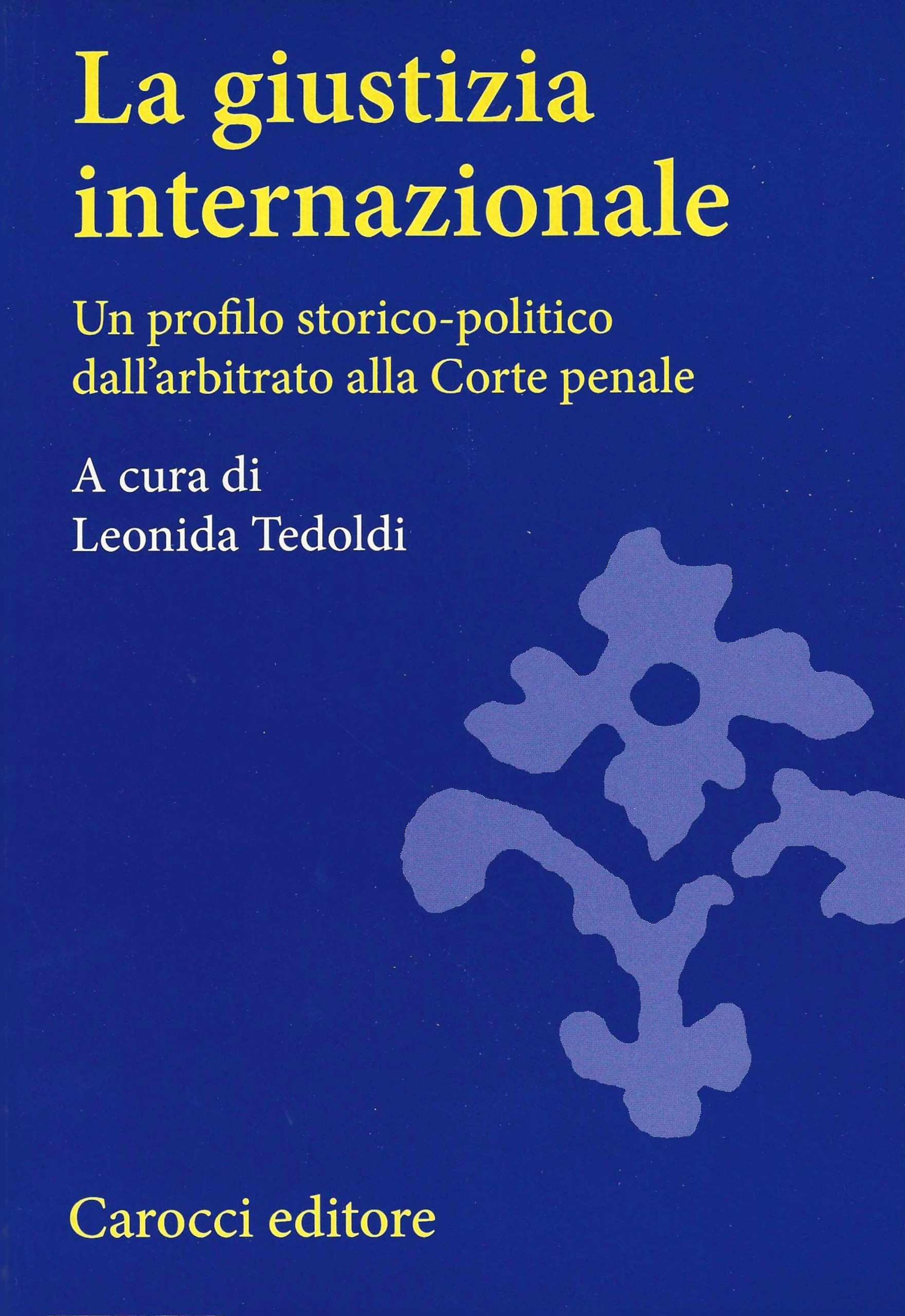 La giustizia internazionale. Un profilo storico-politico dall'arbitrato alla Corte penale