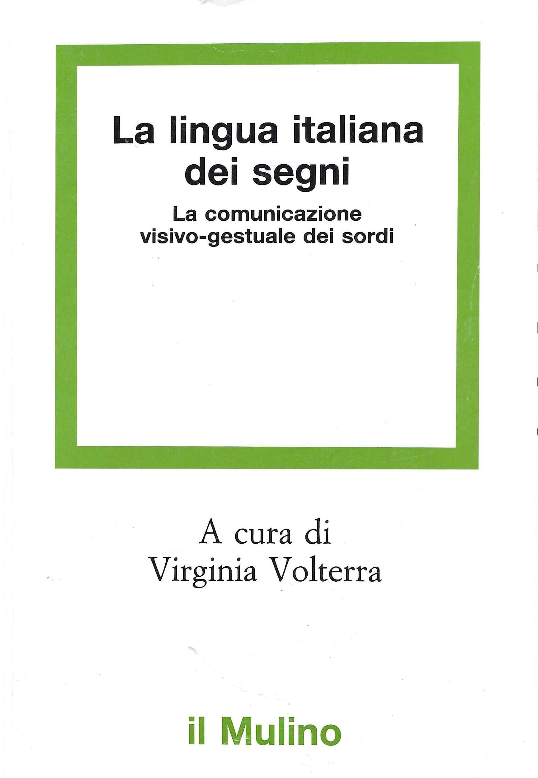 La lingua italiana dei segni. La comunicazione visivo-gestuale dei sordi