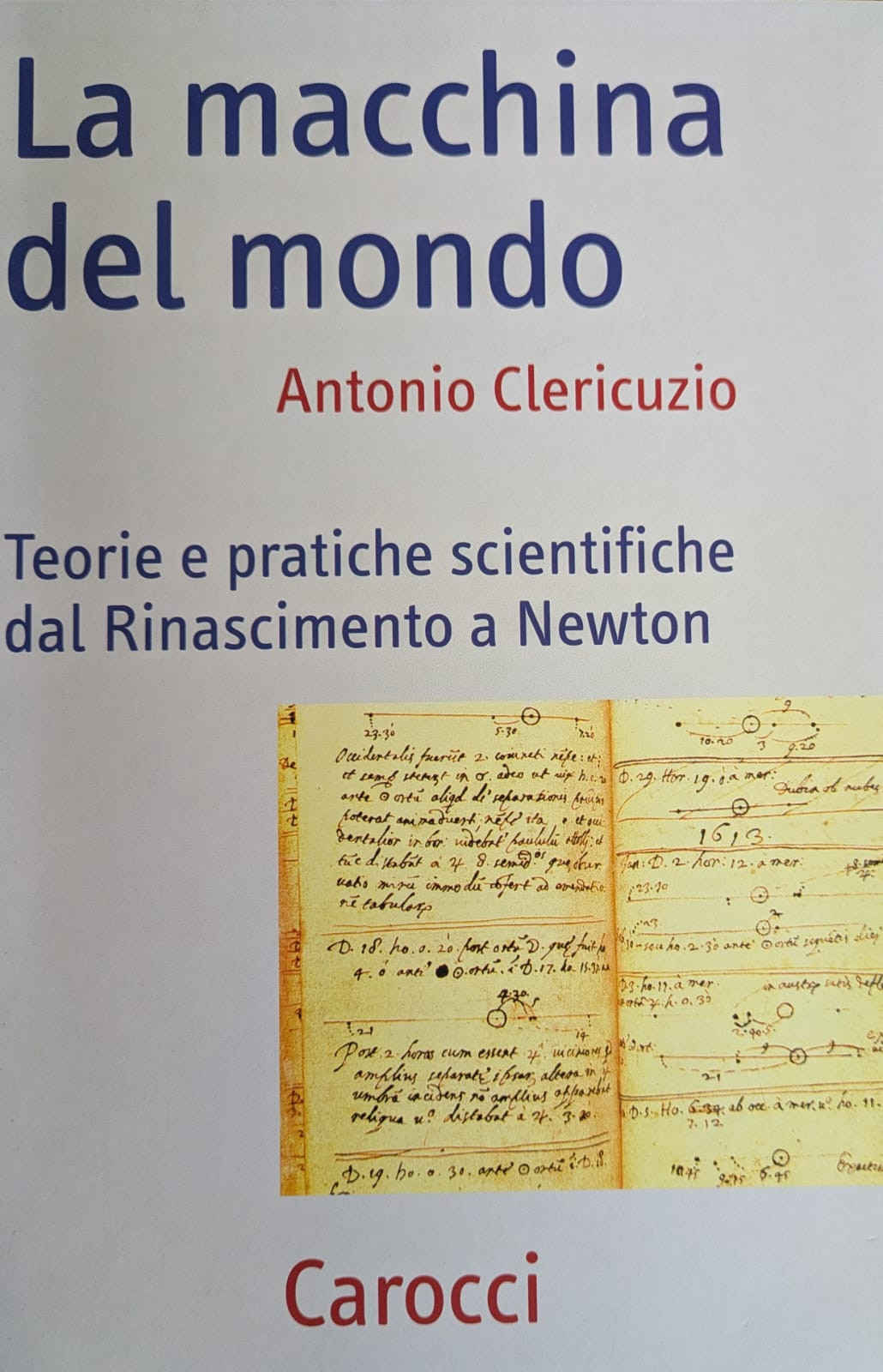 La macchina del mondo. Teorie e pratiche scientifiche dal Rinascimento …